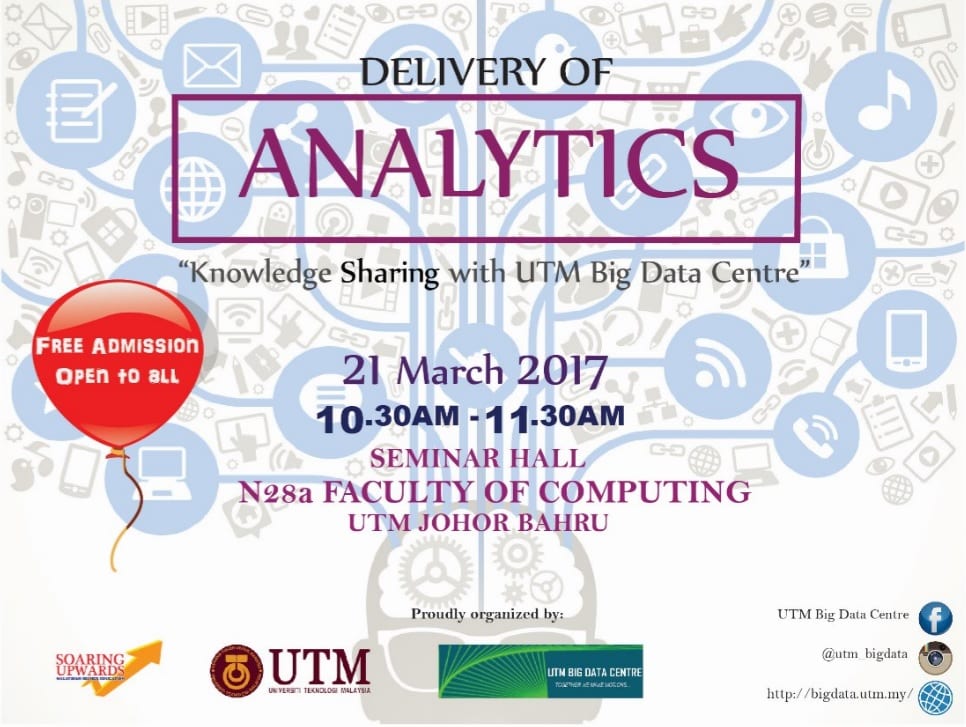 21 MAR 2017: Knowledge Sharing with UTM Big Data Centre: “Delivery of Analytics @ UTM Big Data Centre”