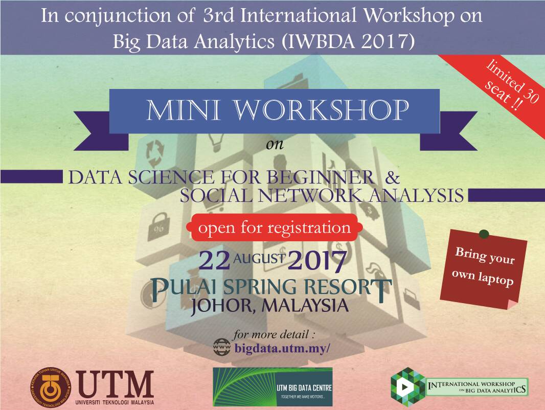 22 August 2017: Registration is Closed – Mini Workshop on Data Science for Beginner + Mini Workshop on Social Network Analytics