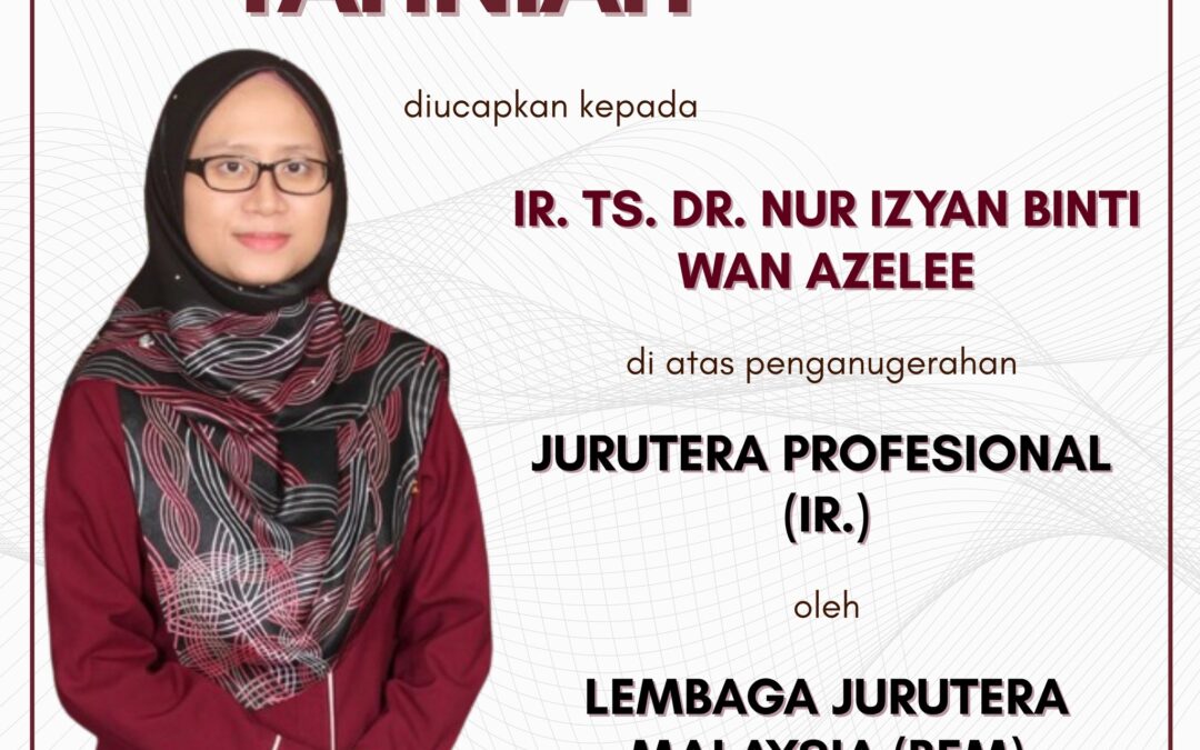 Tinggi tahniah diucapkan kepada Ir. Ts. Dr. Nur Izyan Binti Wan Azelee