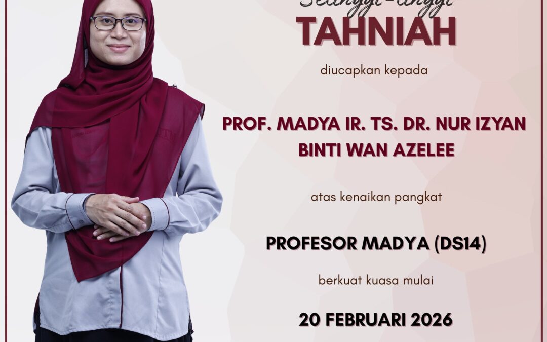 Setinggi-tinggi tahniah kepada Prof. Madya Ir. Ts. Dr. Nur Izyan binti Wan Azelee
