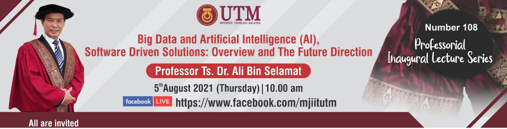 UTM’s 108th Professorial Lecture Series : Big Data and Artificial Intelligence (AI) delivered by Professor Ts. Dr Ali bin Selamat